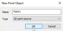 The New Point Object dialog box, with Point1 entered for the Name, the Type set to 2D point source, and OK being selected.